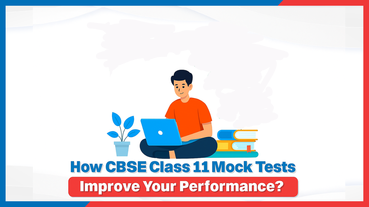 How CBSE Class 11 Mock Tests Improve Your Performance.png